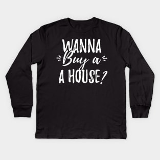 Wanna buy a house ? Kids Long Sleeve T-Shirt